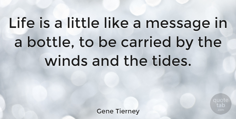 Gene Tierney Quote About Wind, Littles, Tides: Life Is A Little Like...