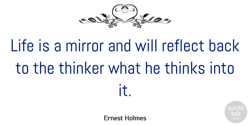 Ernest Holmes Quote About Love, Life, Change: Life Is A Mirror And...