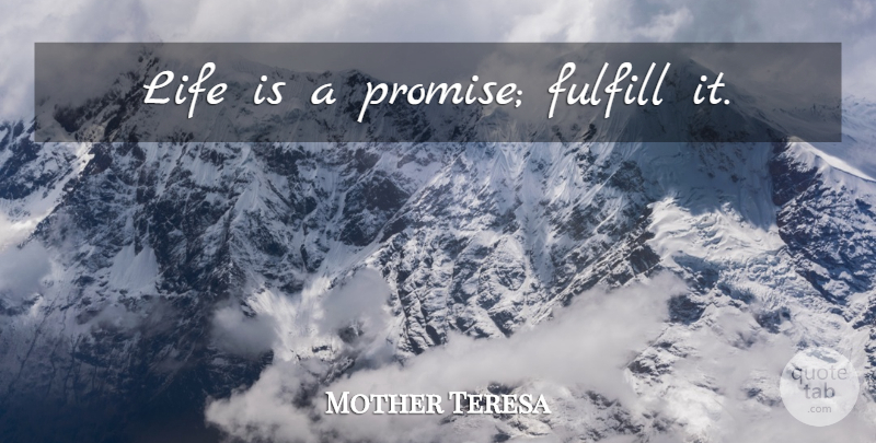 Mother Teresa Quote About Positive, Promise, Life Is: Life Is A Promise Fulfill...