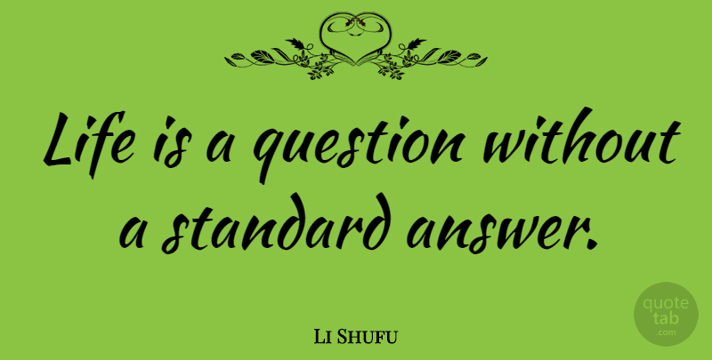 Li Shufu Quote About Life, Standard: Life Is A Question Without...