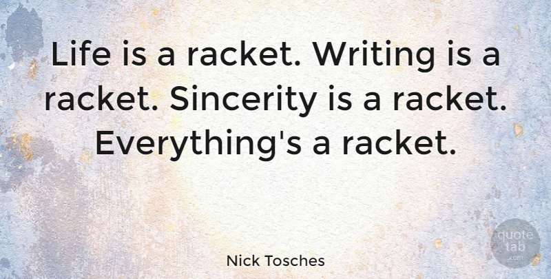 Nick Tosches Quote About Life: Life Is A Racket Writing...