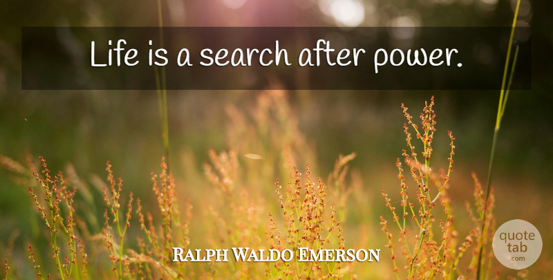 Ralph Waldo Emerson Quote About Life, Life Is: Life Is A Search After...