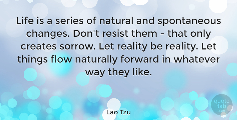 Lao Tzu Quote About Creates, Flow, Forward, Life, Natural: Life Is A Series Of...