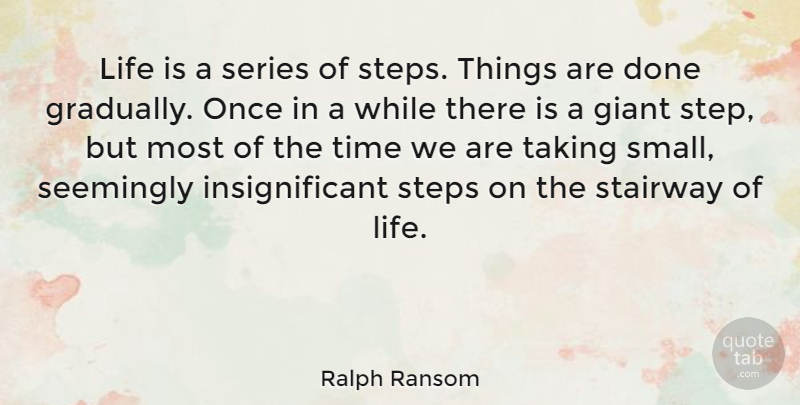 Ralph Ransom Quote About Giant, Life, Seemingly, Series, Stairway: Life Is A Series Of...