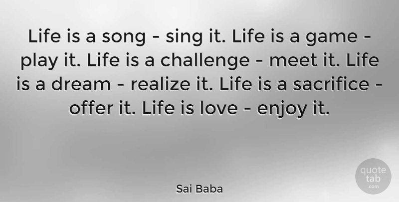 Sai Baba Quote About Challenge, Dream, Enjoy, Game, Life: Life Is A Song Sing...