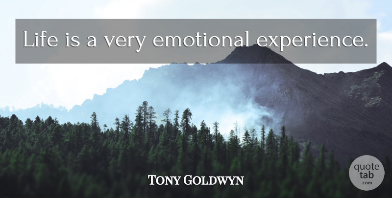Tony Goldwyn Quote About Emotional, Life Is: Life Is A Very Emotional...