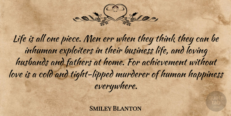 Smiley Blanton Quote About Achievement, Business, Cold, Err, Fathers: Life Is All One Piece...