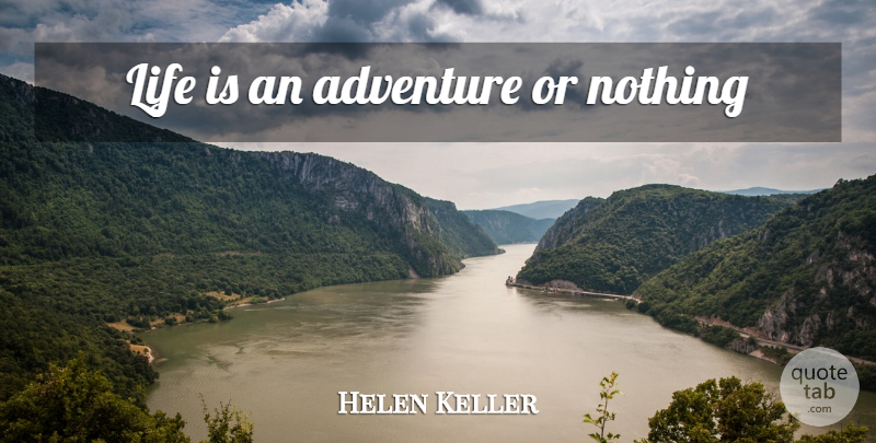 Helen Keller Quote About Adventure, Life Is, Life Is An Adventure: Life Is An Adventure Or...