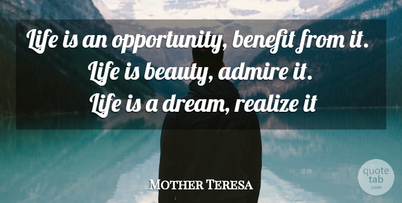 Mother Teresa Quote About Mother, Dream, Opportunity: Life Is An Opportunity Benefit...