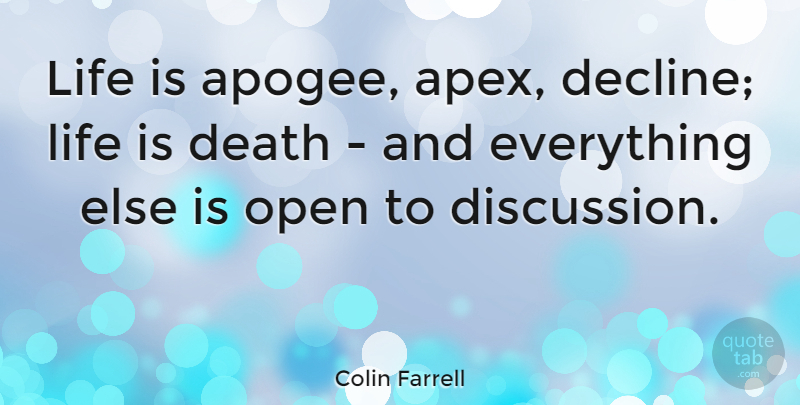 Colin Farrell Quote About Life Is, Decline, Discussion: Life Is Apogee Apex Decline...