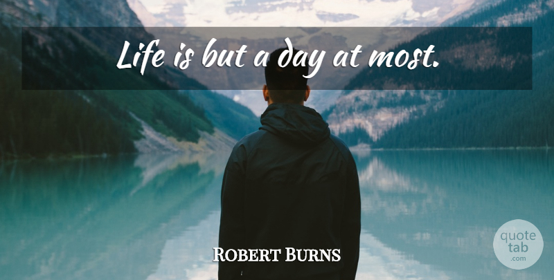 Robert Burns Quote About Life, Life Is: Life Is But A Day...
