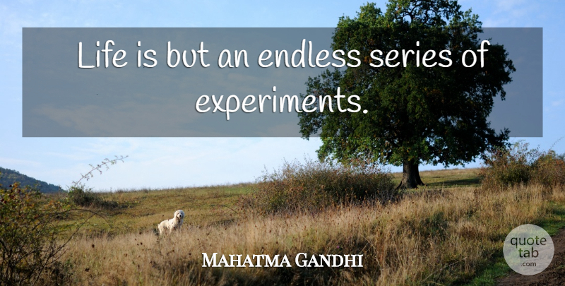 Mahatma Gandhi Quote About Life, Endless, Experiments: Life Is But An Endless...