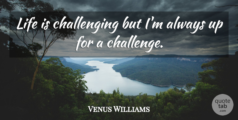 Venus Williams Quote About Challenges, Life Is: Life Is Challenging But Im...