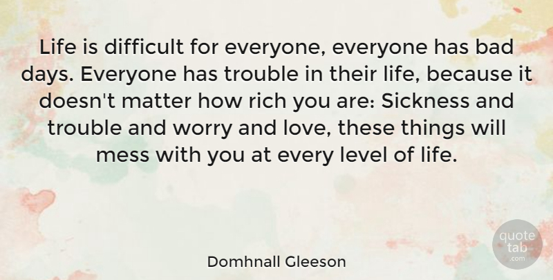 Domhnall Gleeson Quote About Bad Day, Worry, Levels: Life Is Difficult For Everyone...