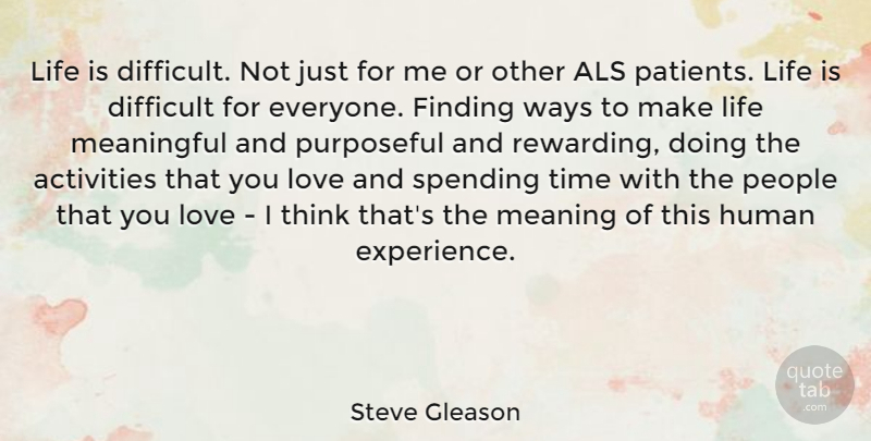 Steve Gleason Quote About Meaningful, Thinking, People: Life Is Difficult Not Just...