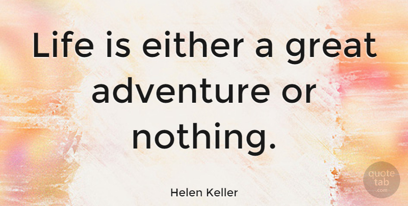 Helen Keller Quote About Inspirational, Life, Motivational: Life Is Either A Great...