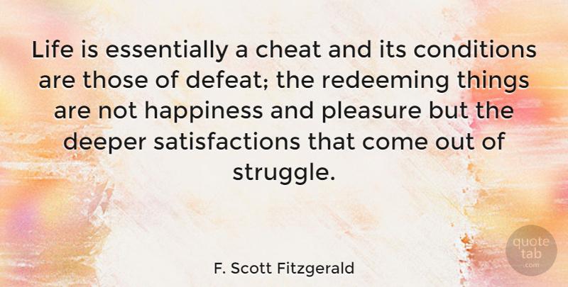 F. Scott Fitzgerald Quote About Cheating, Struggle, Satisfaction: Life Is Essentially A Cheat...