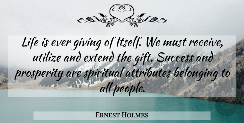 Ernest Holmes Quote About Life, Spiritual, Giving: Life Is Ever Giving Of...