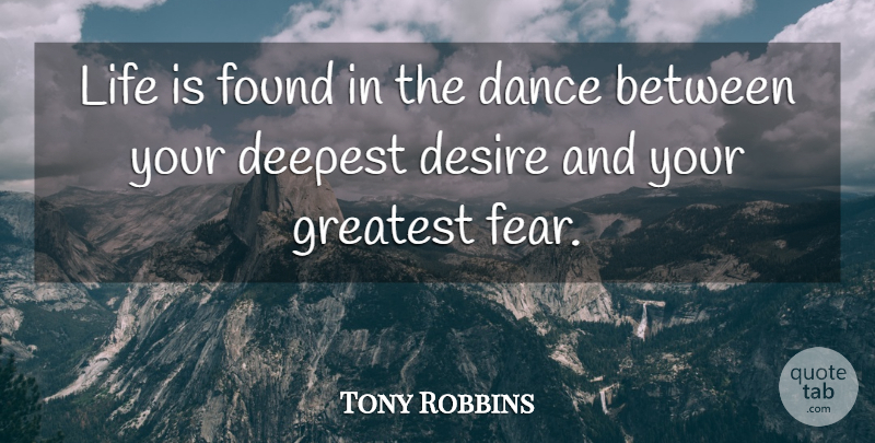 Tony Robbins Quote About Motivational, Leadership, Greatest Fear: Life Is Found In The...