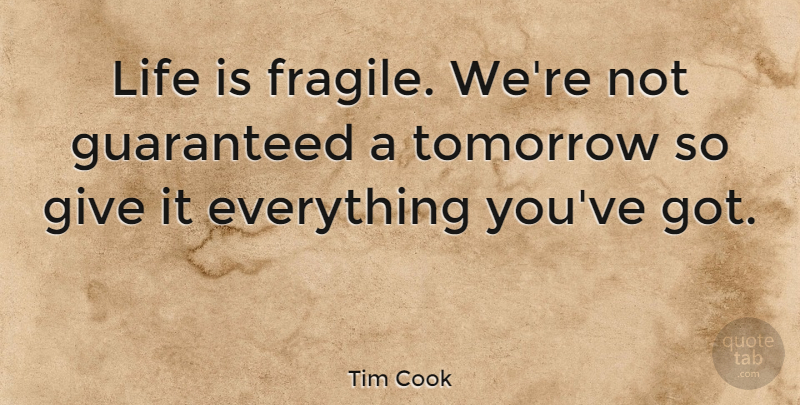Tim Cook Quote About Inspirational, Giving, Tomorrow: Life Is Fragile Were Not...
