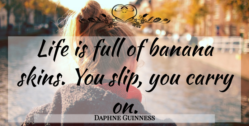 Daphne Guinness Quote About Skins, Bananas, Life Is: Life Is Full Of Banana...