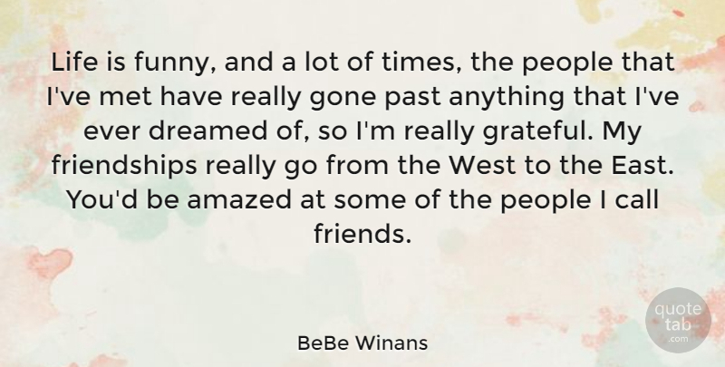 BeBe Winans Quote About Amazed, Call, Dreamed, Funny, Gone: Life Is Funny And A...