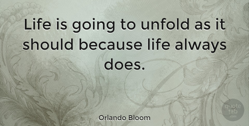 Orlando Bloom Quote About Life: Life Is Going To Unfold...