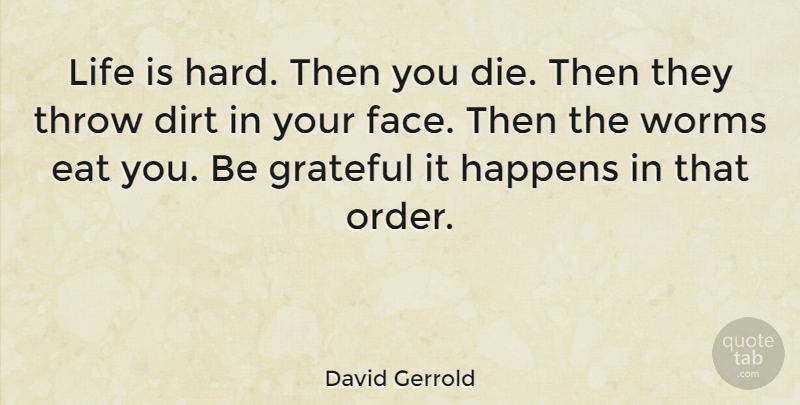 David Gerrold Quote About Life, Grateful, Order: Life Is Hard Then You...