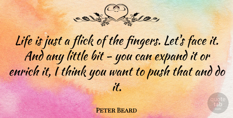 Peter Beard Quote About Bit, Enrich, Expand, Flick, Life: Life Is Just A Flick...