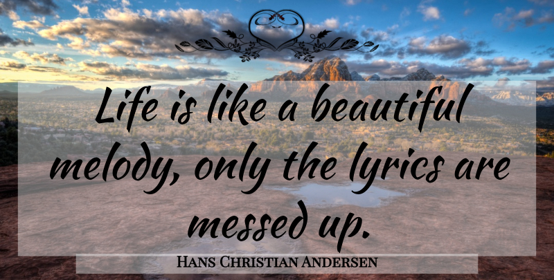 Hans Christian Andersen Quote About Music, Beautiful, Life Is Like: Life Is Like A Beautiful...