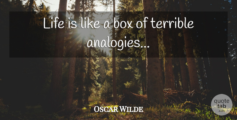 Oscar Wilde Quote About Life Is Like, Analogies, Boxes: Life Is Like A Box...