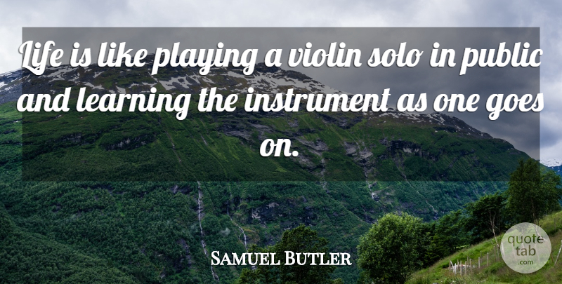 Samuel Butler Quote About Life, Educational, Learning: Life Is Like Playing A...