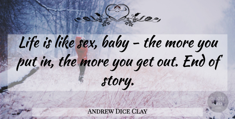 Andrew Dice Clay Quote About Baby, Sex, Life Is Like: Life Is Like Sex Baby...