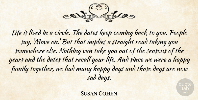 Susan Cohen Quote About Coming, Dates, Days, Family, Happy: Life Is Lived In A...