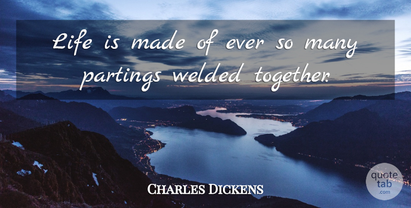Charles Dickens Quote About Life, Saying Goodbye, Expectations: Life Is Made Of Ever...