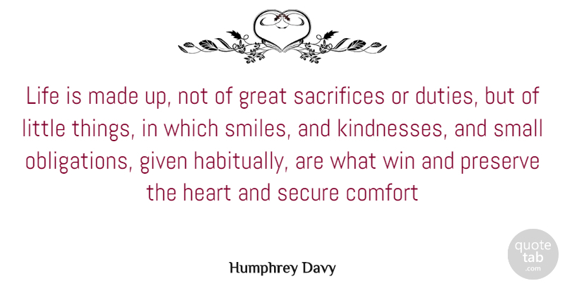 Humphrey Davy Quote About Comfort, Duty, Given, Great, Heart: Life Is Made Up Not...