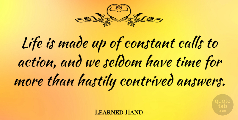 Learned Hand Quote About Answers, Action, Life Is: Life Is Made Up Of...