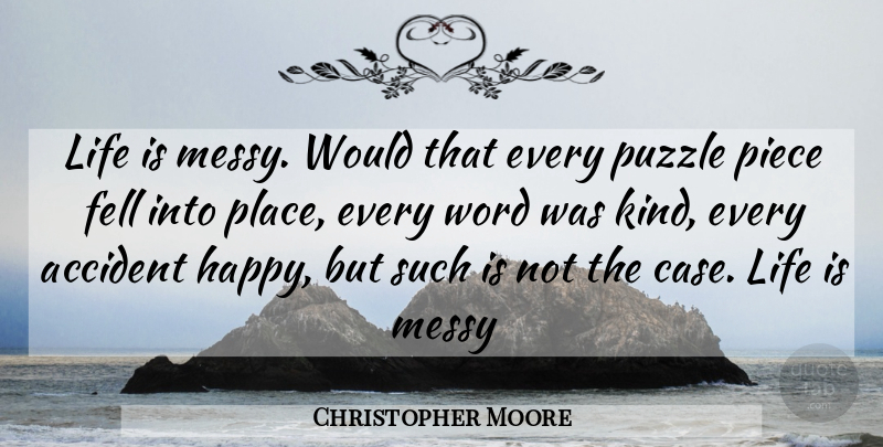Christopher Moore Quote About Pieces, Kind, Life Is: Life Is Messy Would That...