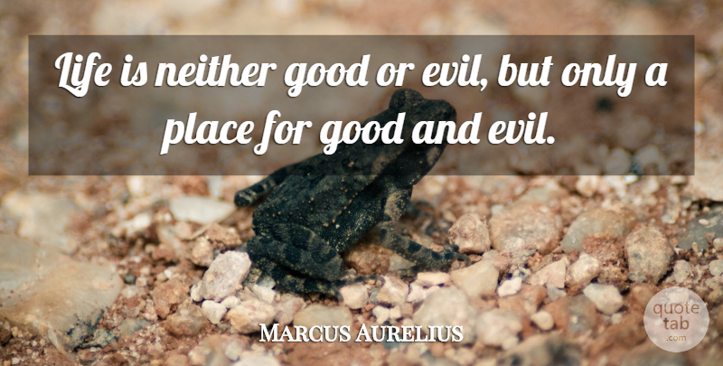 Marcus Aurelius Quote About Inspirational, Life, Philosophical: Life Is Neither Good Or...