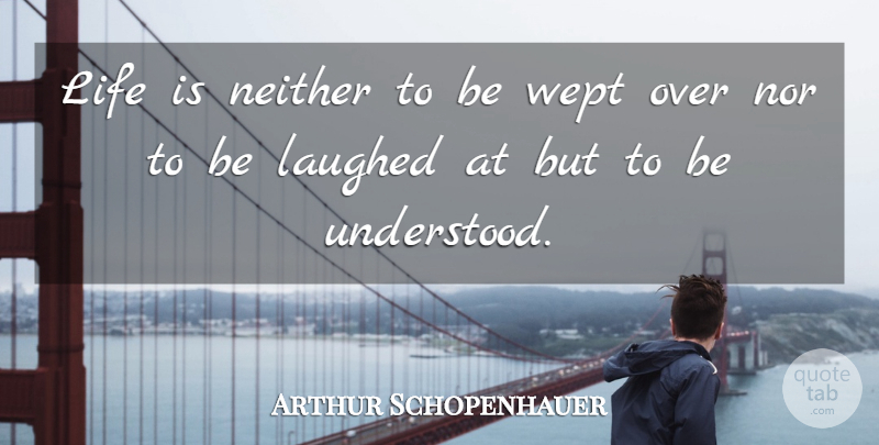Arthur Schopenhauer Quote About True Life, Life Is, Understood: Life Is Neither To Be...