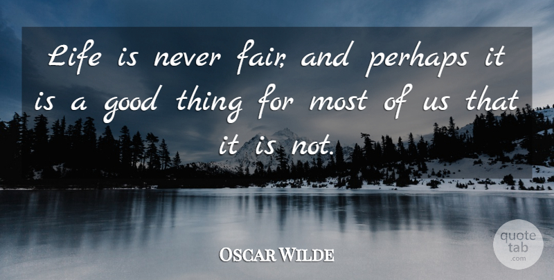 Oscar Wilde Quote About Life, Cynical, Fairness: Life Is Never Fair And...