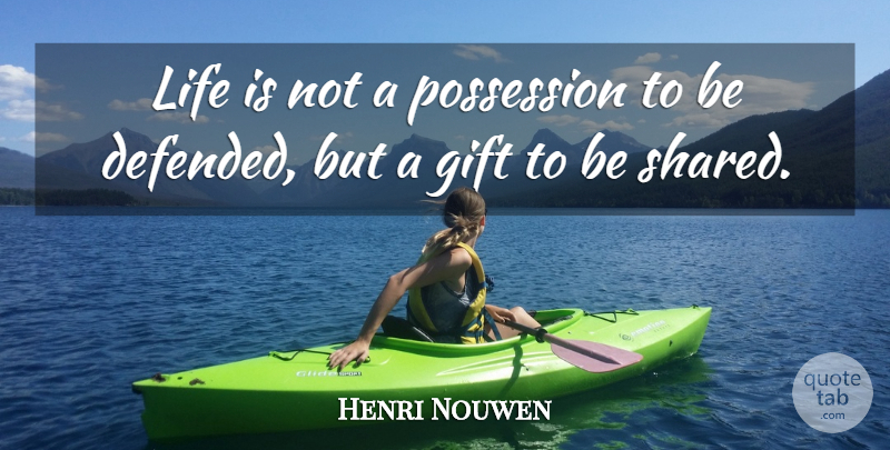 Henri Nouwen Quote About Life, Life Is, Possession: Life Is Not A Possession...