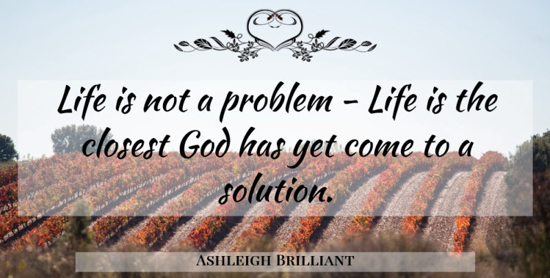 Ashleigh Brilliant Quote About Problem, Life Is, Solutions: Life Is Not A Problem...