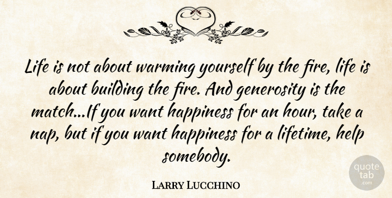 Larry Lucchino Quote About Graduation, Naps, Fire: Life Is Not About Warming...