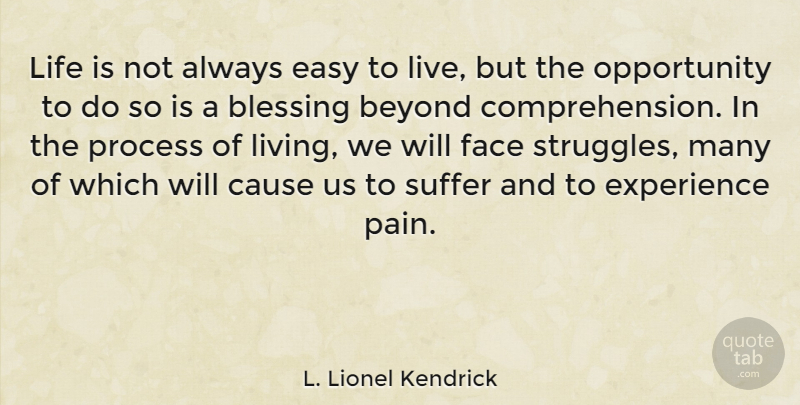 L. Lionel Kendrick Quote About Pain, Struggle, Opportunity: Life Is Not Always Easy...