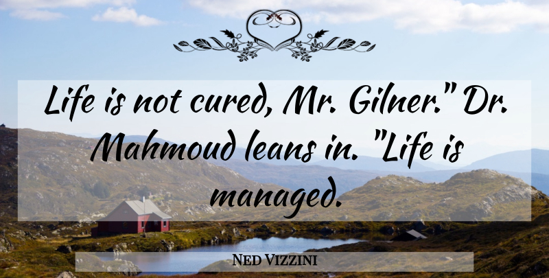 Ned Vizzini Quote About Drs, Life Is: Life Is Not Cured Mr...