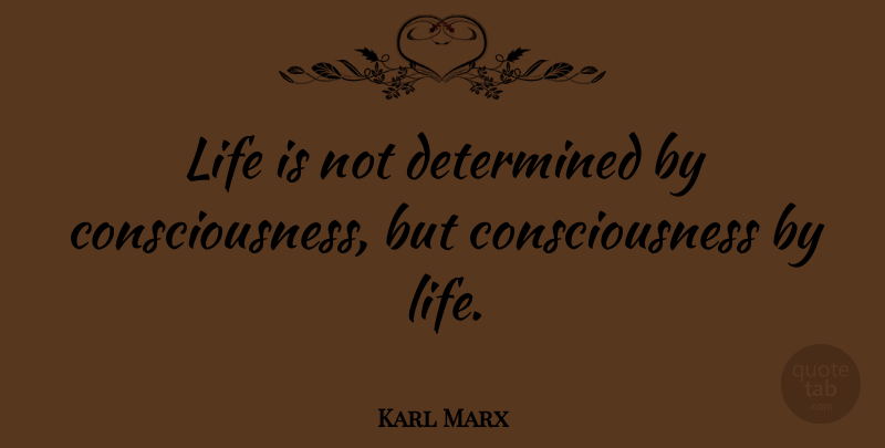 Karl Marx Quote About Life, Determined, Life Is: Life Is Not Determined By...
