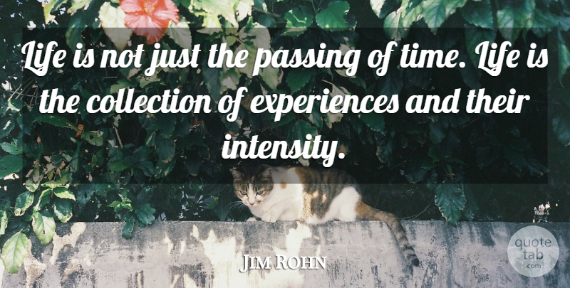 Jim Rohn Quote About Life, Passing, Intensity: Life Is Not Just The...