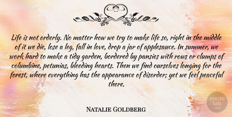 Natalie Goldberg Quote About Summer, Falling In Love, Fun: Life Is Not Orderly No...