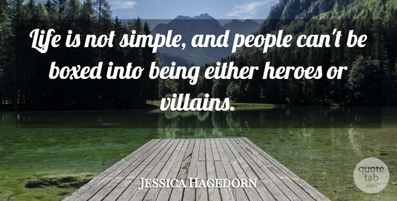 Jessica Hagedorn Quote About Hero, Simple, People: Life Is Not Simple And...